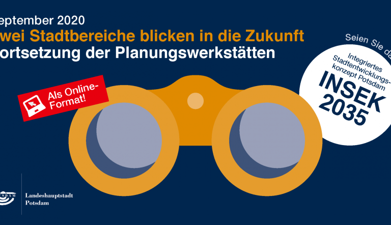 Zwei Stadtbereiche blicken in die Zukunft - Fortsetzung der Planungswerkstätten im September 2020 im Rahmen der Fortschreibung des INSEK 2035 (Flyer: Landeshauptstadt Potsdam, Bearbeitung durch Lots*)